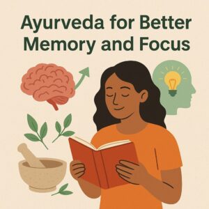 Ayurveda for Better Memory and Focus