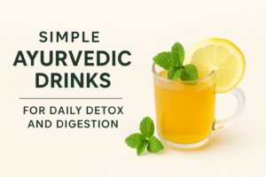 Simple Ayurvedic Drinks for Daily Detox and Digestion