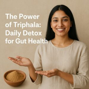 The Power of Triphala: Daily Detox for Gut Health